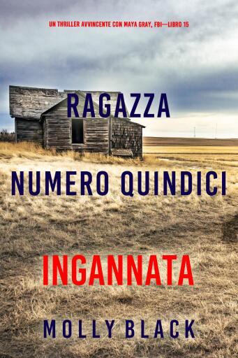 Portada del libro «Ragazza Numero Quindici: Ingannata (Un Thriller Avvincente con Maya Gray, FBI—Libro 15)», de Molly Black