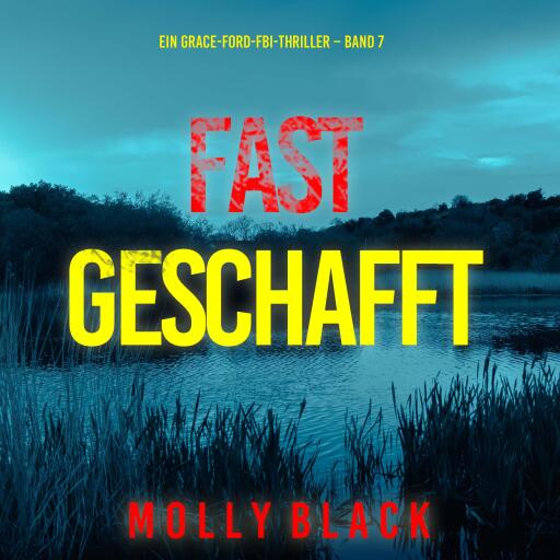 Portada del audiolibro «Fast Geschafft (Ein Grace-Ford-FBI-Thriller – Band 7)», de Molly Black