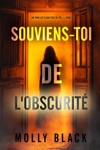 Souviens-toi de l'obscurité (Un thriller Clara Pike du FBI — tome 6)