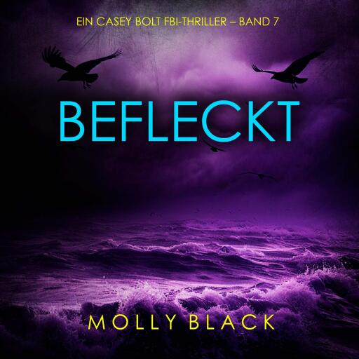Portada del audiolibro «Befleckt (Ein Casey Bolt FBI-Thriller – Band 7)», de Molly Black