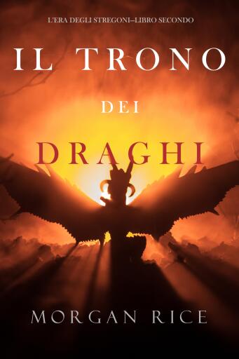 Portada del libro «Il trono dei draghi (L'era degli stregoni—Libro secondo)», de Morgan Rice