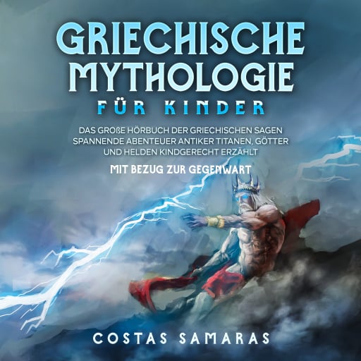 Portada del audiolibro «Griechische Mythologie für Kinder: Das große Buch der griechischen Sagen - Spannende Abenteuer antiker Titanen, Götter und Helden kindgerecht erzählt - mit Bezug zur Gegenwart», de Costas Samaras