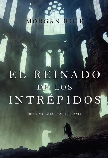 Portada del libro «El reinado de los intrépidos (Reyes y hechiceros - Libro #12)», de Morgan Rice