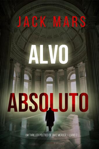 Portada del libro «Alvo Absoluto (Um Thriller Político de Jake Mercer — Livro 7)», de Jack Mars
