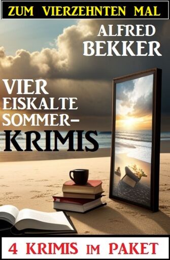 Portada del libro «Zum vierzehnten Mal vier eiskalte Sommerkrimis: 4 Krimis im Paket», de Alfred Bekker