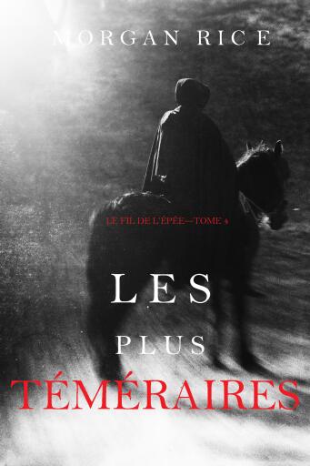 Portada del libro «Les Plus Téméraires (Le fil de l'épée, tome 4)», de Morgan Rice