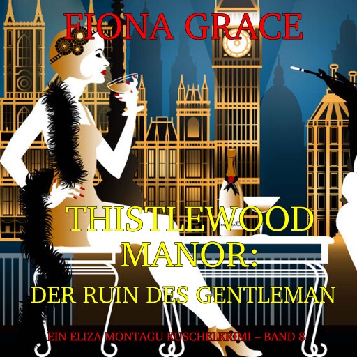 Thistlewood Manor: Der Ruin des Gentleman (Ein Eliza Montagu Kuschelkrimi – Band 8)