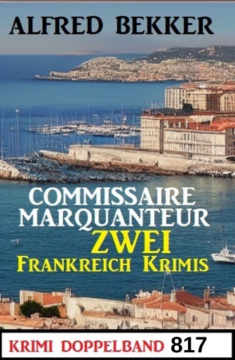 Krimi Doppelband 817 - Commissaire Marquanteur: Zwei Frankreich Krimis