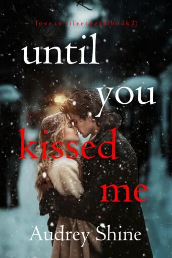 Until You Kissed Me (Love in Silverpeak—Book 2)