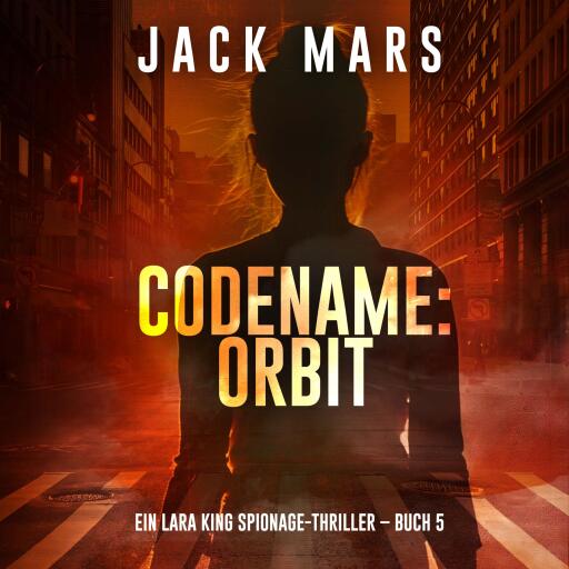 Codename: Orbit (Ein Lara King Spionage-Thriller – Buch 5)