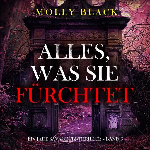 Portada del audiolibro «Alles, was sie fürchtet (Ein Jade Savage FBI-Thriller – Band 6)», de Molly Black