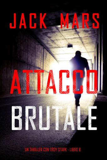 Portada del libro «Attacco Brutale (Un thriller con Troy Stark - Libro 8)», de Jack Mars
