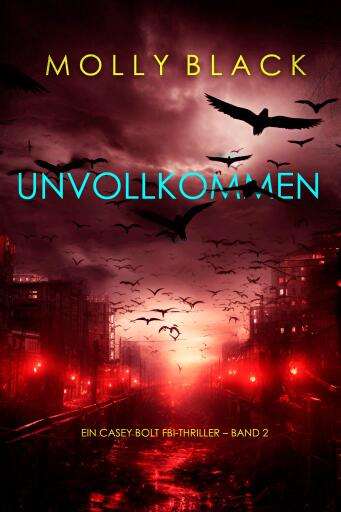 Portada del libro «Unvollkommen (Ein Casey Bolt FBI-Thriller – Band 2)», de Molly Black