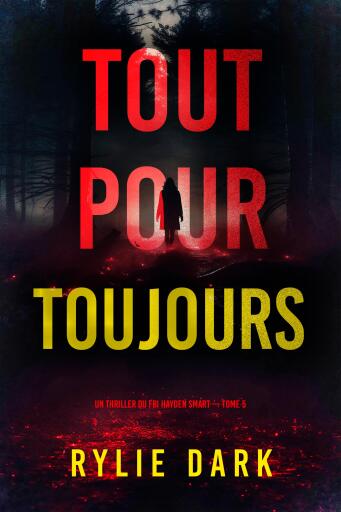 Portada del libro «Tout pour toujours (Un thriller du FBI Hayden Smart — tome 5)», de Rylie Dark