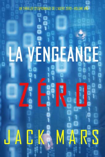 Portada del libro «La Vengeance Zéro (Un Thriller d'Espionnage de l'Agent Zéro—Volume #10)», de Jack Mars