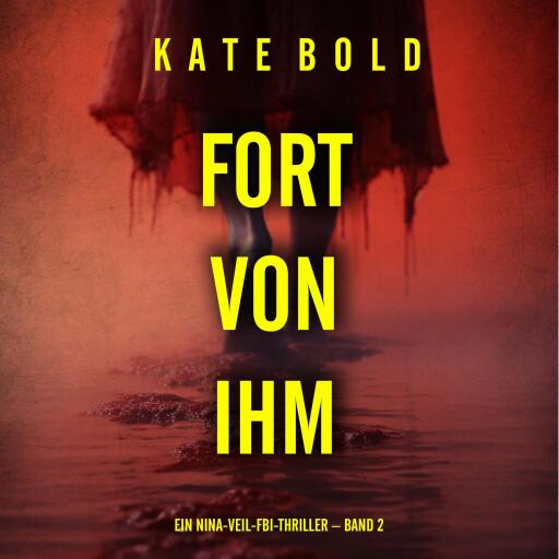 Fort von ihm (Ein Nina-Veil-FBI-Thriller – Band 2)