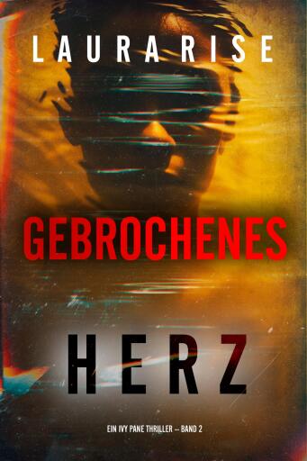 Gebrochenes Herz (Ein Ivy Pane Thriller – Band 2)