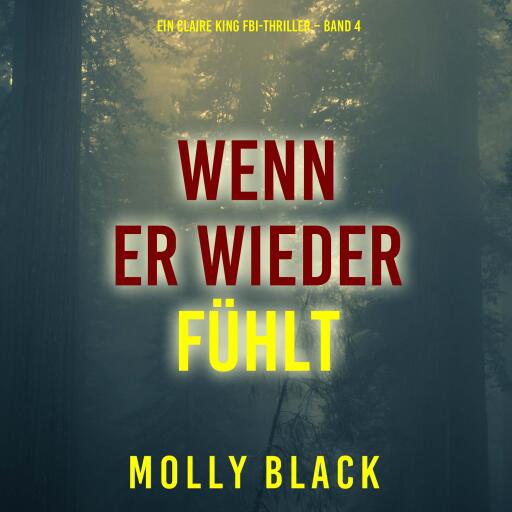 Portada del audiolibro «Wenn Er Wieder Fühlt (Ein Claire King FBI-Thriller – Band 4)», de Molly Black