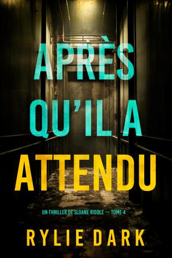 Portada del libro «Après qu'il a attendu (Un thriller de Sloane Riddle — tome 4)», de Rylie Dark