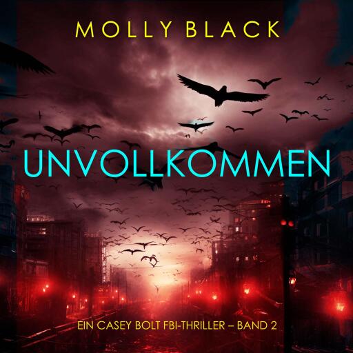 Portada del audiolibro «Unvollkommen (Ein Casey Bolt FBI-Thriller – Band 2)», de Molly Black
