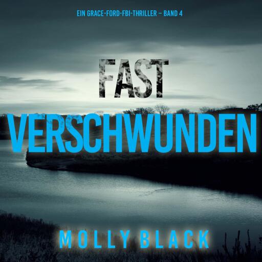 Portada del audiolibro «Fast Verschwunden (Ein Grace-Ford-FBI-Thriller – Band 4)», de Molly Black