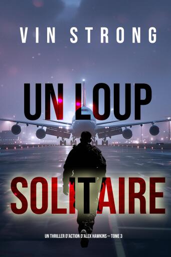 Un loup solitaire (Un thriller d'action d'Alex Hawkins — Tome 3)