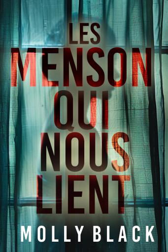 Portada del libro «Les mensonges qui nous lient — Un thriller psychologique captivant avec une fin renversante.», de Molly Black