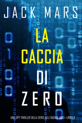 Portada del libro «La caccia di Zero (Uno spy thriller della serie di Agente Zero—Libro #3)», de Jack Mars