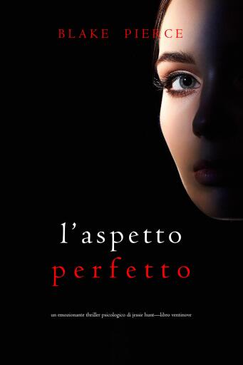 L'Aspetto Perfetto (Un emozionante thriller psicologico di Jessie Hunt—Libro Ventinove)
