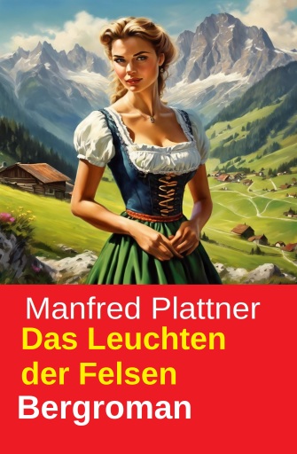 Das Leuchten der Felsen: Bergroman