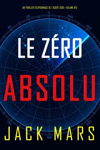 Portada del libro «Zéro Absolu (Un Thriller d'Espionnage de l'Agent Zéro—Volume #12)», de Jack Mars