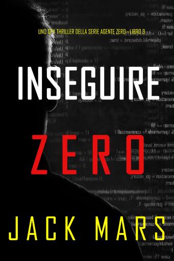 Portada del libro «Inseguire Zero (Uno spy thriller della serie Agente Zero—Libro #9)», de Jack Mars