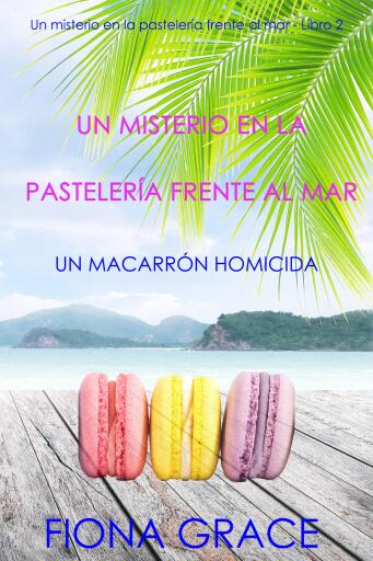 Un misterio en la pastelería frente al mar: un macarrón homicida (Un misterio en la pastelería frente al mar - Libro 2)