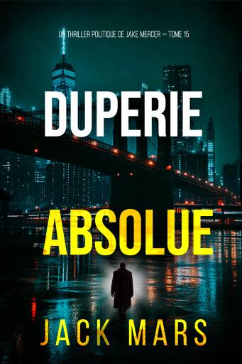 Portada del libro «Duperie absolue (Un thriller politique de Jake Mercer — tome 15)», de Jack Mars
