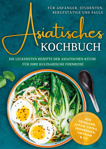 Portada del libro «Asiatisches Kochbuch für Anfänger, Studenten, Berufstätige & Faule: Die leckersten Rezepte der asiatischen Küche für Ihre kulinarische Fernreise -aus Thailand, Japan, China, Indonesien, Vietnam & Co.», de Loreen Thepsiri