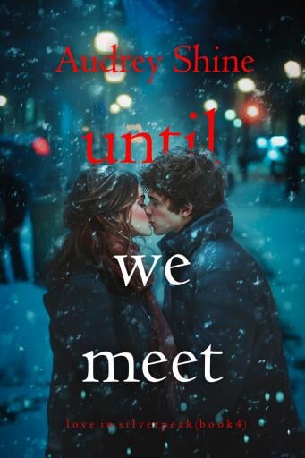 Until We Meet (Love in Silverpeak—Book 4)