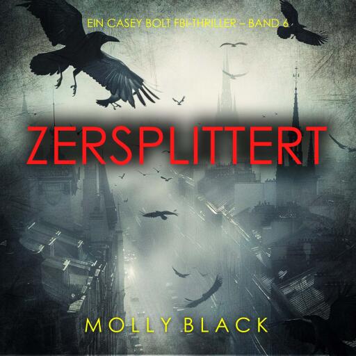 Portada del audiolibro «Zersplittert (Ein Casey Bolt FBI-Thriller – Band 6)», de Molly Black