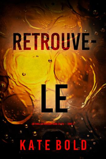 Portada del libro «Retrouve-le (Un thriller Addison Shine du FBI — tome 5)», de Kate Bold
