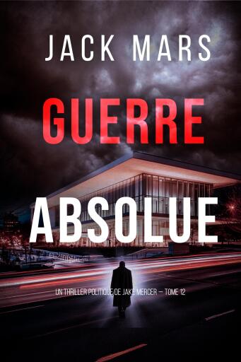 Portada del libro «Guerre absolue (Un thriller politique de Jake Mercer — tome 12)», de Jack Mars