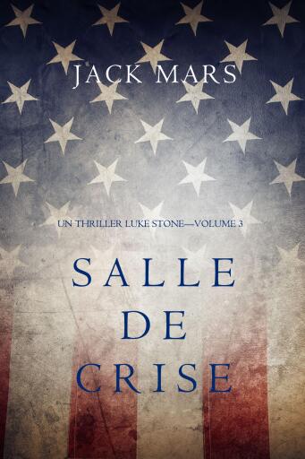 Portada del libro «Salle de Crise (Un Thriller Luke Stone—Volume 3)», de Jack Mars