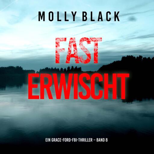 Portada del audiolibro «Fast Erwischt (Ein Grace-Ford-FBI-Thriller – Band 8)», de Molly Black