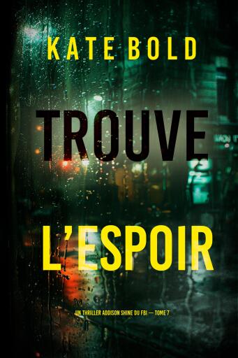 Portada del libro «Trouve l'espoir (Un thriller Addison Shine du FBI — tome 7)», de Kate Bold