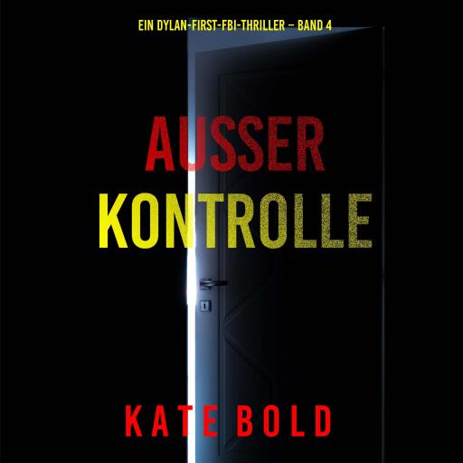 Außer Kontrolle (Ein Dylan-First-FBI-Thriller – Band 4)