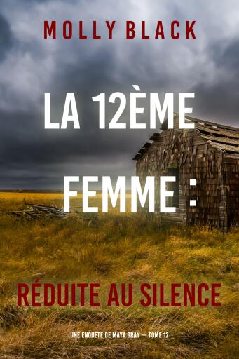 Portada del libro «La 12ème femme : Réduite au silence (Une enquête de Maya Gray — tome 12)», de Molly Black