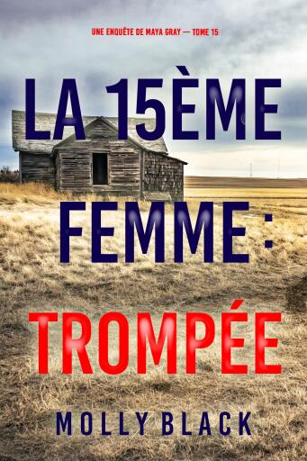 Portada del libro «La 15ème femme : Trompée (Une enquête de Maya Gray — tome 15)», de Molly Black