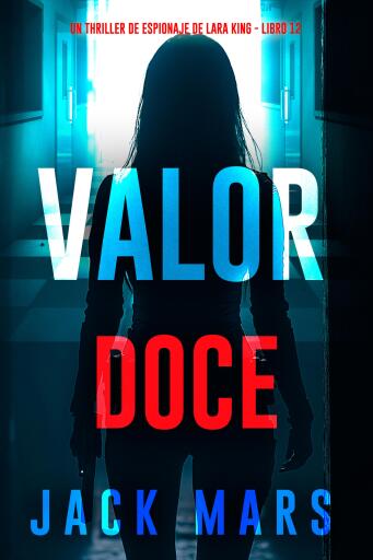 Portada del libro «Valor doce (Un thriller de espionaje de Lara King - Libro 12)», de Jack Mars