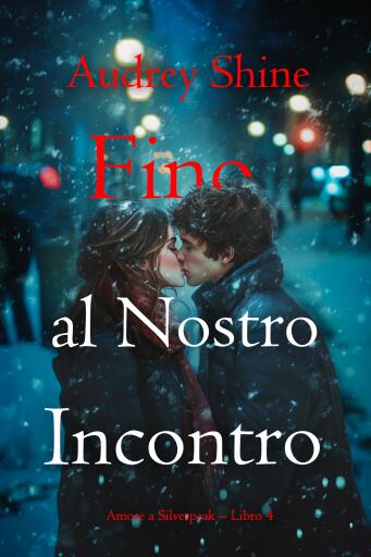 Fino al Nostro Incontro (Amore a Silverpeak – Libro 4)
