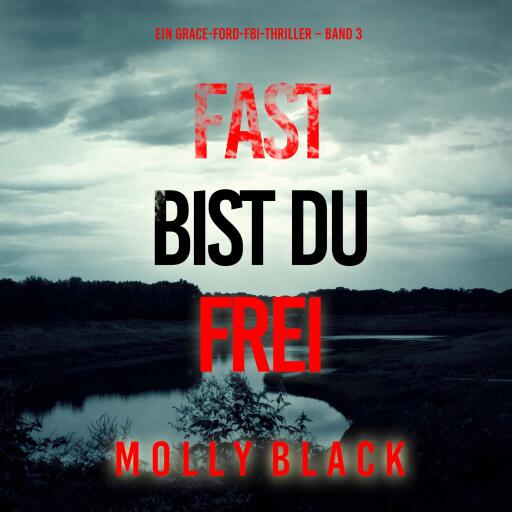 Portada del audiolibro «Fast bist du frei (Ein Grace-Ford-FBI-Thriller – Band 3)», de Molly Black