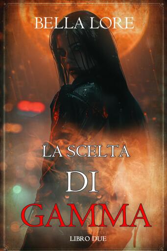 La Scelta di Gamma: (Libro Due)
