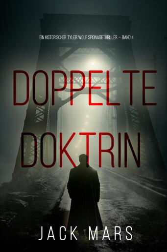 Portada del libro «Doppelte Doktrin (Ein historischer Tyler Wolf Spionagethriller — Band 4)», de Jack Mars